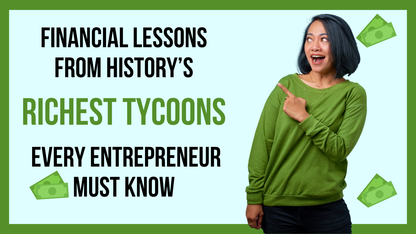 Financial Lessons from History’s Richest Tycoons Every Entrepreneur Must Know