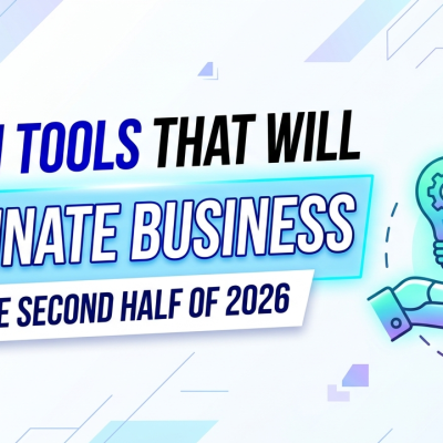 The AI Tools That Will Dominate Business in the Second Half of 2026